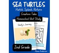 Creature Tales Sea Turtle Homeschool Unit Study - 2nd Grade: Hatch, Splash, Return (Creature Tales Homeschool Unit Studies)