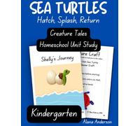 Creature Tales Sea Turtle Homeschool Unit Study - Kindergarten Workbook: Hatch, Splash, Return (Creature Tales Homeschool Unit Studies)