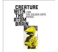 Creature With The Atom Brain - I Am The Golden Gate Bridge