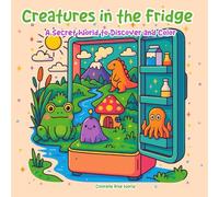 Creatures in the Fridge: A Secret World to Discover and Color