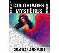 CRÉATURES LÉGENDAIRES - Livre de Coloriages Mystères pour adulte - Coloriage par Numéro - Art-Thérapie - Anti-Stress: 20 créatures légendaires à ... (Livres de Coloriages Mystères pour adulte)