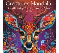 Creatures Mandala : Stress relieving coloring book for adults: Beautiful Stress-Relieving Designs for Adults, Relaxation, Meditation, and Anxiety Relief