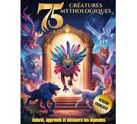 Créatures Mythologiques: Colorie, apprends et découvre les légendes (VERSION FRANÇAISE)