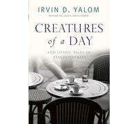 Creatures of a Day : And Other Tales of Psychotherapy