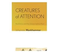 Creatures of Attention: Aesthetics and the Subject before Kant (Signale: Modern German Letters, Cultures, and Thought)