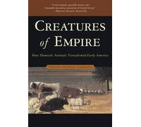 Creatures of Empire How Domestic Animals Transformed Early America 9780195304466