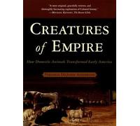 Creatures of Empire How Domestic Animals Transformed Early America 9780195304466