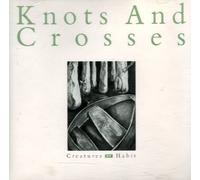 Creatures Of Habit by Knots and Crosses (1991-08-02)