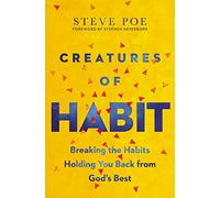 Creatures of Habit: Breaking the Habits Holding You Back from God's Best