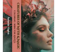 Creatures of Myth & Magic Coloring Book: Step into a World where the Extraordinary Comes to Life