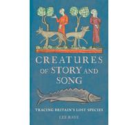 Creatures of Story and Song : Tracing Britain’s Lost Species