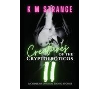 Creatures of the Cryptoeroticos II: A Codex of Unusual Erotic Stories (Creatures of the Cryptoeroticos - Fantasy, Monster and Paranormal Romance)
