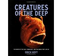 Creatures of the Deep: In Search of the Sea's Monsters and the World They Live in