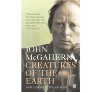 Creatures of the Earth : New and Selected Stories 'One of the greatest Irish writers' (Cillian Murphy)