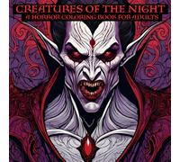 Creatures of the Night : A Horror Coloring Book for Adults: Chill out with with 50 creepy , spooky designs for coloring . Show your creativity while ... with these dark designs. 100 pages.