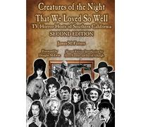 Creatures of the Night That We Loved So Well: TV Horror Hosts of Southern California - Second Edition