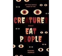 Creatures That Eat People: Why Wild Animals Might Eat You (Man Eater Survival Skills, Lion & Tiger Attacks and Behavior, Interest in Wildlife)