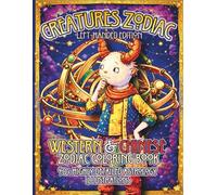 Creatures Zodiac Left-Handed Edition: Western & Chinese Zodiac Coloring Book 40+ Highly Detailed Astrology Illustrations (Zodiac Symbols Coloring Book Series)