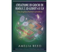 Creazione di giochi di ruolo 2.5D con Godot 4 e C#: Crea un gioco d'azione e avventura