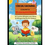 Crecer con el Corazón / Growing with Heart: 10 Cuentos Bilingües para Niños / 10 Bilingual Stories for Children (Historias del Corazón / Stories from the Heart)