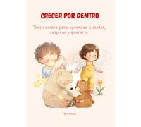 Crecer por Dentro: Tres cuentos para aprender a sentir, respirar y quererse