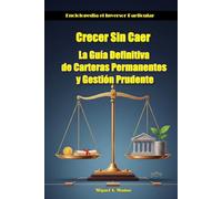 Crecer Sin Caer: La Guía Definitiva de Carteras Permanentes y Gestión Prudente (Enciclopedia del Inversor Particular)