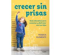 Crecer Sin Prisas / Growing Up Without Haste: Guia Educativa Para Conectar Y Disfrutar Con Tus Hijos (Crecer en familia)