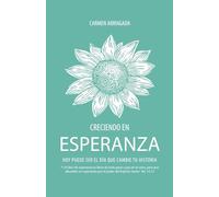 Creciendo en Esperanza: Hoy puede ser el día que cambie tu historia