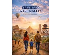 CRECIENDO ENTRE MALETAS: El arte de crecer en movimiento