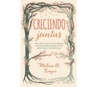 Creciendo Juntas: Una Guía Para Profundizar Las Conversaciones Entre Mentoras Y Discipulas (Growing Together: Taking Mentoring Beyond Small Talk and Prayer Requests)