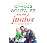 Creciendo juntos : de la infancia a la adolescencia con cariño y respeto