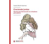 Creciendo juntos: Técnicas de intervención en el Autismo para padres