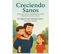 Creciendo sanos: Cómo prevenir los problemas de la salud mental en nuestros hijos