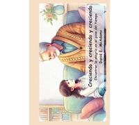 Creciendo y creciendo y creciendo: Encontrar la alegría en el paso del tiempo (Libros Inspiradores Para Niños)