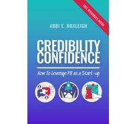CREDIBILITY CONFIDENCE: How to Leverage PR as a Start-up