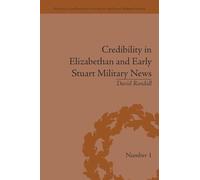 Credibility in Elizabethan and Early Stuart Military News (Political and Popular Culture in the Early Modern Period)