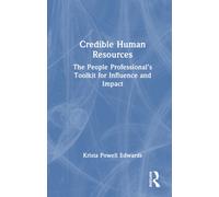 Credible Human Resources : The People Professional’s Toolkit for Influence and Impact
