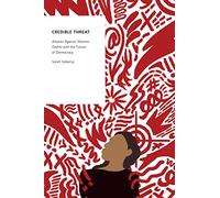 Credible Threat: Attacks Against Women Online and the Future of Democracy (Oxford Studies in Digital Politics)