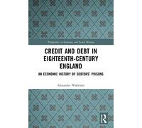 Credit and Debt in Eighteenth-Century England: An Economic History of Debtors’ Prisons (Perspectives in Economic and Social History)