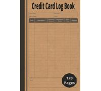 Credit Card Log Book: Track Your Own Credit Cards. Journal To Keep Track & Record Expenses, Due Dates, Interest Paid, Payoff, Dept, Balance