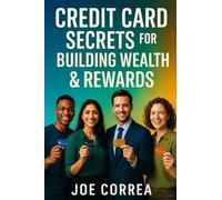 Credit Card Secrets for Building Wealth & Rewards: A Step-by-Step Guide to Using Credit Cards, 0% APR, and Business Credit to Build Wealth, Earn Rewards, and Create Lasting Financial Freedom (5)
