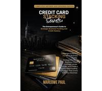 Credit Card Stacking Secrets: The Entrepreneur’s Guide to Strategic Business Funding and Credit Mastery