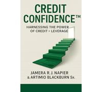 Credit Confidenct™: Harnessing The Power of Credit (CREDIT CONFIDENCE™)