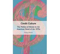 Credit Culture: The Politics of Money in the American Novel of the 1970s