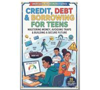 CREDIT, DEBT & BORROWING FOR TEENS (SMART KIDS, SMART MONEY!)