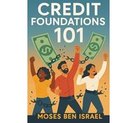 Credit Foundations 101: Unlock Your Life With the Power of Credit