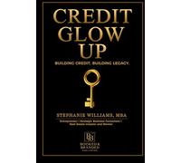 Credit Glow Up: How to Repair, Build, and Leverage Credit to Unlock Financial Freedom