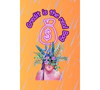 Credit is the real Bag: Step by step guide to financial freedom