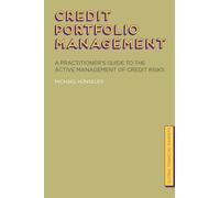 Credit Portfolio Management: A Practitioner's Guide to the Active Management of Credit Risks (Global Financial Markets)