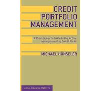 Credit Portfolio Management: A Practitioner's Guide to the Active Management of Credit Risks (Global Financial Markets)